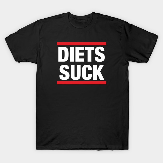 Diets Suck T-Shirt by WMKDesign